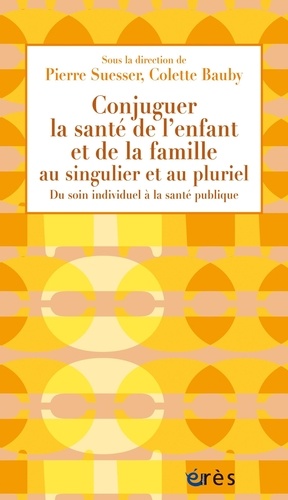 Conjuguer la santé de l'enfant et de la famille au singulier et au pluriel. Du soin individuel à la santé publique