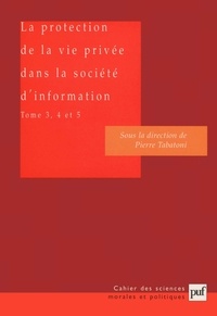 Pierre Tabatoni - La protection de la vie privée dans la société d'information - Tome 3, 4 et 5, L'impact des systèmes électroniques d'information.