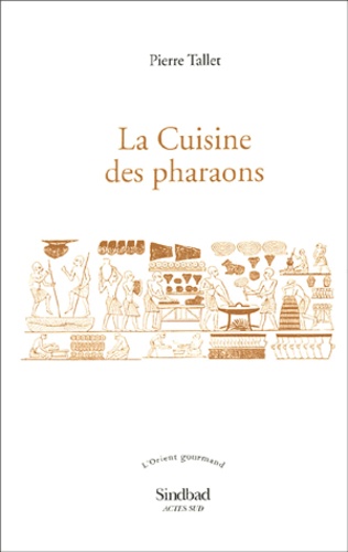Pierre Tallet - La cuisine des pharaons.