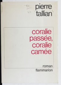 Pierre Tallian - Coralie passée, Coralie camée.