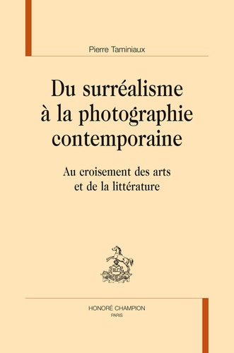 Pierre Taminiaux - Du surréalisme à la photographie contemporaine - Au croisement des arts et de la littérature.