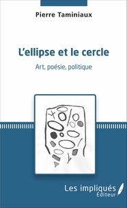 Pierre Taminiaux - L'ellipse et le cercle - Art, poésie, politique.