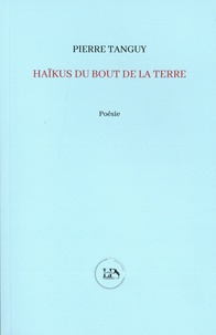 Pierre Tanguy - Haïkus du bout de la terre.