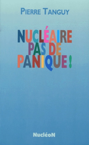 Pierre Tanguy - Nucléaire, pas de panique !.