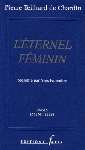 Pierre Teilhard de Chardin - L'éternel féminin.