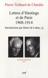Pierre Teilhard de Chardin - Lettres d'Hastings et de Paris (1908-1914) - Oeuvres complètes XLIV.