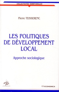 Pierre Teisserenc - Les Politiques De Developpement Local. Approche Sociologique.