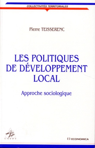 Pierre Teisserenc - Les Politiques De Developpement Local. Approche Sociologique.