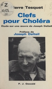 Pierre Tesquet et Joseph Delteil - Clefs pour Choléra - Étude sur une œuvre de Joseph Delteil.