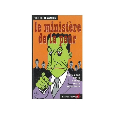 Pierre Tévanian - Le ministère de la peur : réflexion sur le nouvel ordre sécuritaire.