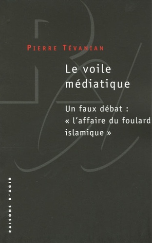 Pierre Tévanian - Le voile médiatique - Un faux débat : "l'affaire du foulard islamique".