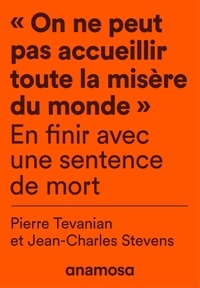 Pierre Tévanian et Jean-Charles Stevens - "On ne peut pas accueillir toute la misère du monde" - En finir avec une sentence de mort.