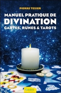 Pierre Texier - Manuel pratique de divination - Par les cartes, les runes et les tarots.