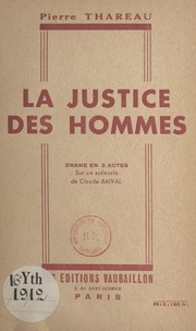 Pierre Thareau et Claude Baival - La justice des hommes - Drame en 3 actes.