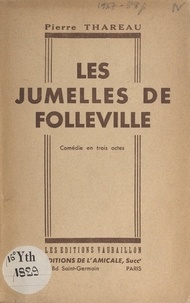 Pierre Thareau - Les jumelles de Folleville - Comédie en trois actes.