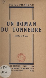 Pierre Thareau - Un roman du tonnerre - Comédie en 3 actes.