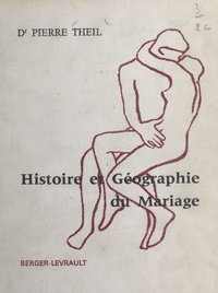 Pierre Theil et Régine Montoliu - Histoire et géographie du mariage.