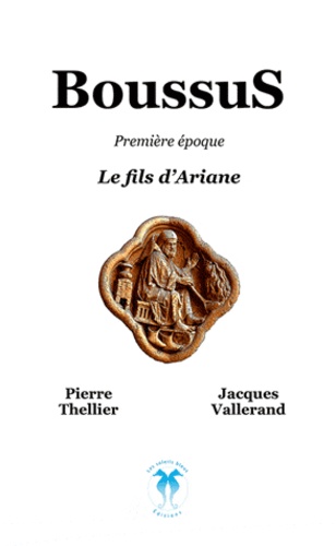 Pierre Thellier et Jacques Vallerand - Boussus - Première époque : Le fils d'Ariane.
