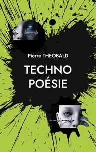 Pierre Théobald - Techno poésie - Essai sur l'intelligence artificielle en poésie.