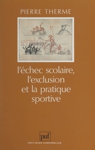 Pierre Therme et Raymond Thomas - L'échec scolaire, l'exclusion et la pratique sportive.