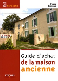 Pierre Thiébaut - Guide d'achat de la maison ancienne.