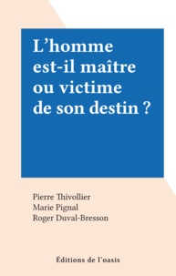Pierre Thivollier et Marie Pignal - L'homme est-il maître ou victime de son destin ?.