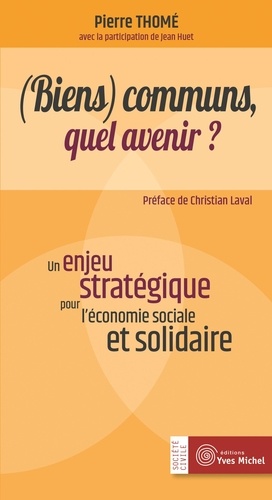 Pierre Thomé - (Biens) communs, quel avenir ? - Un enjeu stratégique pour l'économie sociale et solidaire.