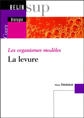 Pierre Thuriaux - Les organismes modèles - La levure.