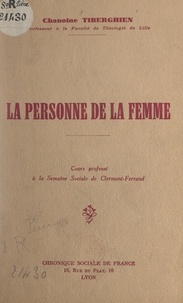 Pierre Tiberghien - La personne de la femme - Cours professé à la Semaine sociale de Clermont-Ferrand.