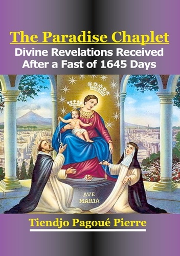 The Paradise Chaplet. Divine Revelations Received After a Fast of 1645-Days