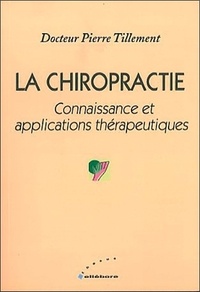 Pierre Tillement - La chiropractie - Connaissance et applications thérapeutiques.