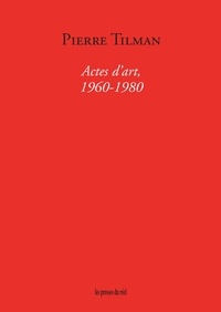 Pierre Tilman - Actes d'art (1960-1980).