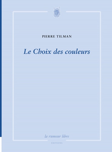 Pierre Tilman - Le choix des couleurs.