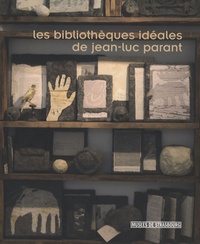 Pierre Tilman et Pierre Vilar - Les bibliothèques idéales de Jean-Luc Parant.