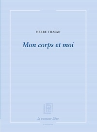 Pierre Tilman - Mon corps et moi.