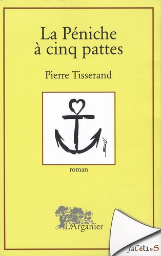 Pierre Tisserand - La Péniche à cinq pattes.