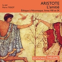 Pierre Tissot et  Aristote - L'amitié - Éthique à Nicomaque, livres VIII et IX.