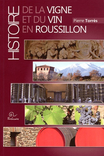 Pierre Torrès - Histoire de la vigne et du vin en Roussillon.