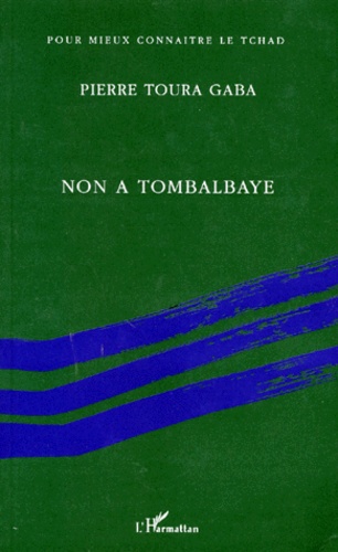 Pierre Toura Gaba - Non A La Tombalbaye ! Fragments Autobiographiques.