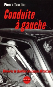 Pierre Tourlier - CONDUITE A GAUCHE. - Mémoires du chauffeur de François Mitterrand.