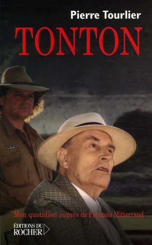 Pierre Tourlier - Tonton - Mon quotidien auprès de François Mitterrand.
