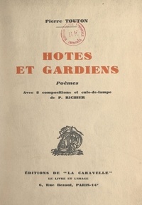 Pierre Touton et P. Richier - Hôtes et gardiens - Avec 8 compositions et culs-de-lampe de P. Richier.