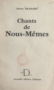 Pierre Trahard - Chants de nous-mêmes.