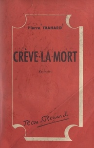 Pierre Trahard - Chronique contemporaine (2). Crève-la-mort.