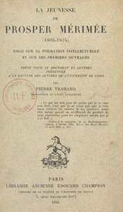 La jeunesse de Prosper Mérimée (1803-1834) : essai sur sa formation intellectuelle et sur ses premiers ouvrages