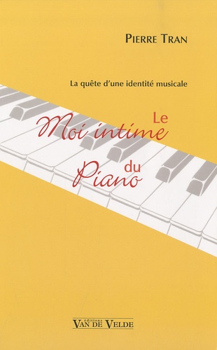 Pierre Tran - Le Moi intime du piano - La quête d'une identité musicale.