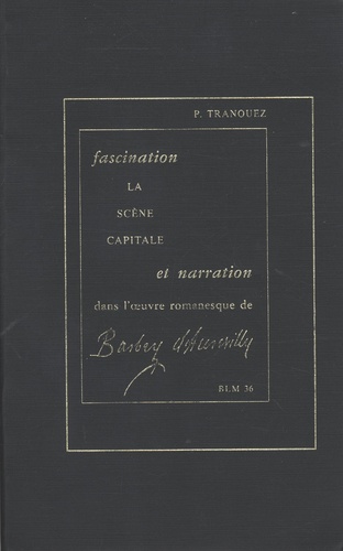 Pierre Tranouez - Fascination et narration dans l'oeuvre romanesque de Barbey d'Aurevilly La scène capitale.