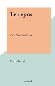 Pierre Travel - Le repos - Ou L'Asie intérieure.