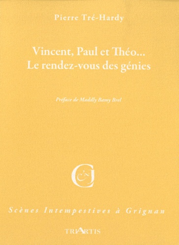 Pierre Tré-Hardy - Vincent, Paul et Théo... - Le rendez-vous des génies.