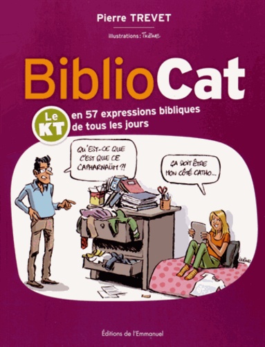 Pierre Trevet et  Ixène - BiblioCat - Le KT en 57 expressions bibliques de tous les jours.